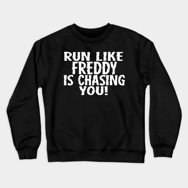 Run Like Freddy is Chasing You Crewneck Sweatshirt by masciajames